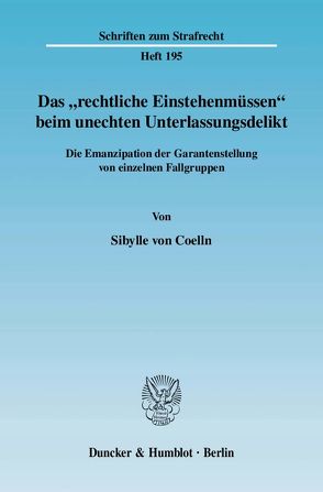 Das „rechtliche Einstehenmüssen“ beim unechten Unterlassungsdelikt. von Coelln,  Sibylle von