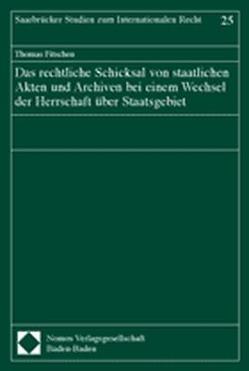 Das rechtliche Schicksal von staatlichen Akten und Archiven bei einem Wechsel der Herrschaft über Staatsgebiet von Fitschen,  Thomas