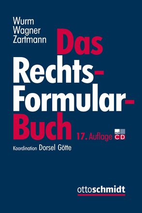 Das Rechtsformularbuch von Dorsel,  Christoph, Engel,  Simone, Fleckenstein,  Jürgen, Fröhler,  Oliver, Gehl,  Cathrin, Götte,  Bertolt, Kesseler,  Christian, Klein,  Olaf, Klüsener,  Werner, Leitzen,  Mario, Nölting,  Hubertus, Oertel,  Klaus, Pikolin,  Beate, Reetz,  Wolfgang, Riegger,  Hans-Georg, Römermann,  Volker, Schill,  Nicolas, Schmidt,  Michael, Scholz,  Jochen, Schröders,  Wilfried, Schumacher,  Robert, Vogel,  Jörg, Völkel,  Andreas, Westphalen,  Friedrich Graf von, Wolber,  Nina, Wurm/Wagner/Zartmann, Zimmermann,  Achim