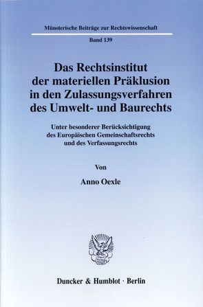 Das Rechtsinstitut der materiellen Präklusion in den Zulassungsverfahren des Umwelt- und Baurechts. von Oexle,  Anno