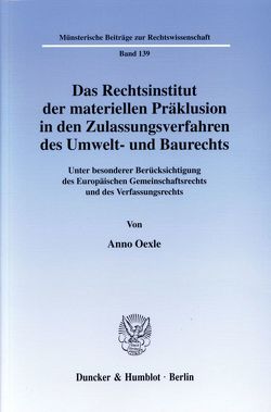 Das Rechtsinstitut der materiellen Präklusion in den Zulassungsverfahren des Umwelt- und Baurechts. von Oexle,  Anno