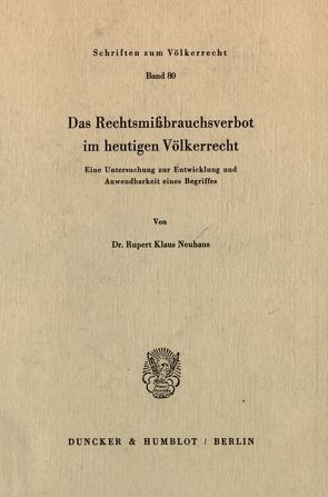 Das Rechtsmißbrauchsverbot im heutigen Völkerrecht. von Neuhaus,  Rupert Klaus