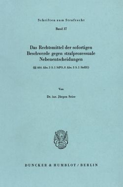 Das Rechtsmittel der sofortigen Beschwerde gegen strafprozessuale Nebenentscheidungen von Seier,  Jürgen