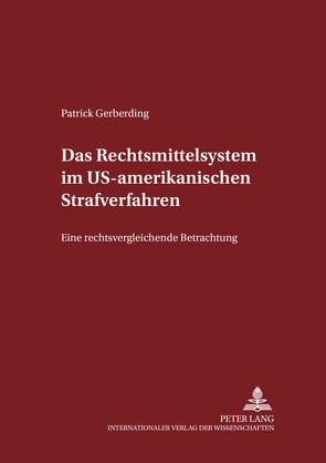 Das Rechtsmittelsystem im US-amerikanischen Strafverfahren von Gerberding,  Patrick