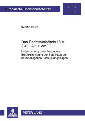 Das Rechtsverhältnis i. S. v. § 43 I Alt. 1 VwGO von Kares,  Kerstin