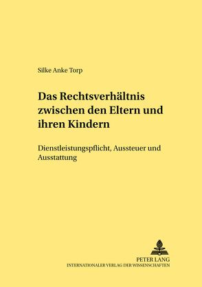 Das Rechtsverhältnis zwischen den Eltern und ihren Kindern von Torp,  Silke Anke