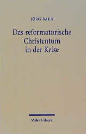 Das reformatorische Christentum in der Krise von Baur,  Jörg