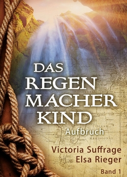 Das Regenmacherkind von Rieger,  Elsa, Suffrage,  Victoria