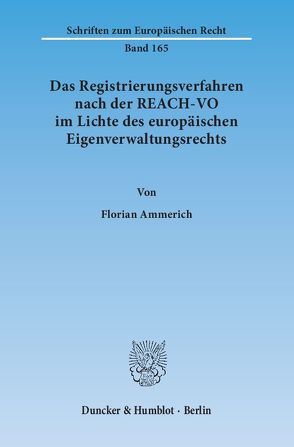 Das Registrierungsverfahren nach der REACH-VO im Lichte des europäischen Eigenverwaltungsrechts. von Ammerich,  Florian