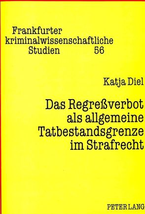 Das Regreßverbot als allgemeine Tatbestandsgrenze im Strafrecht von Diel,  Katja