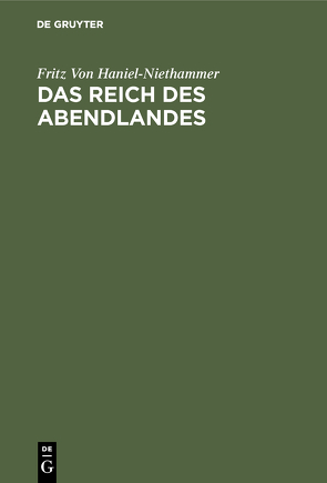 Das Reich des Abendlandes von Haniel-Niethammer,  Fritz Von