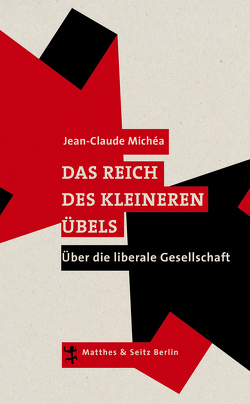 Das Reich des kleineren Übels von Denis,  Nicola, Michéa,  Jean-Claude