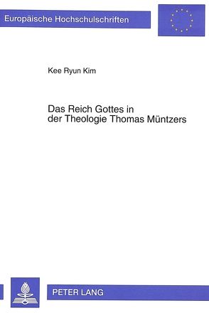 Das Reich Gottes in der Theologie Thomas Müntzers von Kim,  Kee Ryun