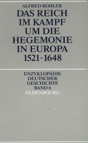 Das Reich im Kampf um die Hegemonie in Europa 1521-1648 von Kohler,  Alfred