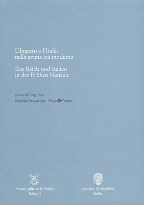 Das Reich und Italien in der Frühen Neuzeit – L’Impero e l’Italia nella prima età moderna. von Schnettger,  Matthias, Verga,  Marcello