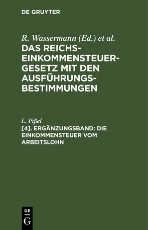 Das Reichs-Einkommensteuergesetz mit den Ausführungsbestimmungen / Die Einkommensteuer vom Arbeitslohn von Pißel,  L.