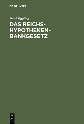 Das Reichs-Hypothekenbankgesetz von Ehrlich,  Paul