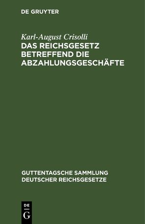 Das Reichsgesetz betreffend die Abzahlungsgeschäfte von Crisolli,  Julius, Crisolli,  Karl August