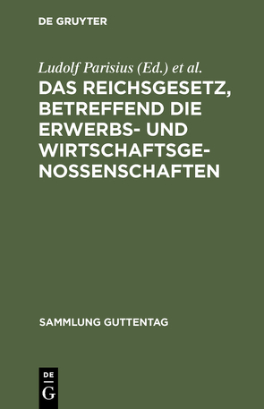 Das Reichsgesetz, betreffend die Erwerbs- und Wirtschaftsgenossenschaften von Crueger,  Hans, Parisius,  Ludolf