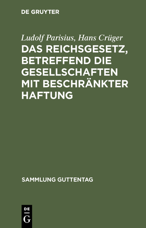 Das Reichsgesetz, betreffend die Gesellschaften mit beschränkter Haftung von Crueger,  Hans, Parisius,  Ludolf