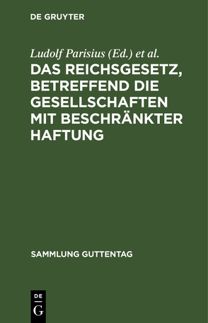 Das Reichsgesetz, betreffend die Gesellschaften mit beschränkter Haftung von Crueger,  Hans, Parisius,  Ludolf