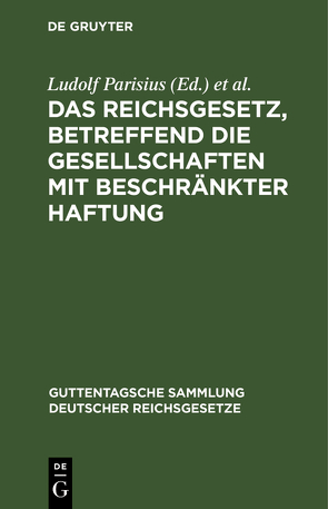 Das Reichsgesetz, betreffend die Gesellschaften mit beschränkter Haftung von Crueger,  Hans, Parisius,  Ludolf