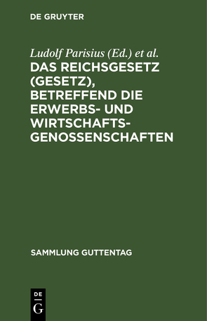 Das Reichsgesetz (Gesetz), betreffend die Erwerbs- und Wirtschaftsgenossenschaften von Crecelius,  Adolf, Crueger,  Hans, Parisius,  Ludolf