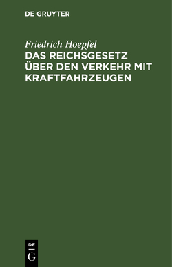 Das Reichsgesetz über den Verkehr mit Kraftfahrzeugen von Hoepfel,  Friedrich