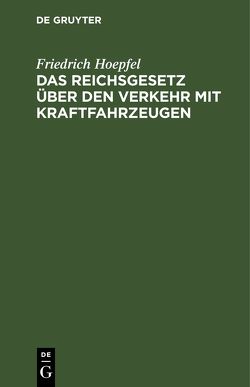 Das Reichsgesetz über den Verkehr mit Kraftfahrzeugen von Hoepfel,  Friedrich