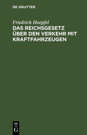 Das Reichsgesetz über den Verkehr mit Kraftfahrzeugen von Hoepfel,  Friedrich