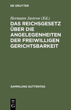 Das Reichsgesetz über die Angelegenheiten der freiwilligen Gerichtsbarkeit von Jastrow,  Hermann