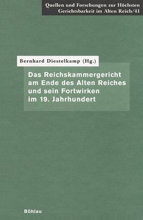 Das Reichskammergericht am Ende des Alten Reiches und sein Fortwirken im 19. Jahrhundert von Diestelkamp,  Bernhard