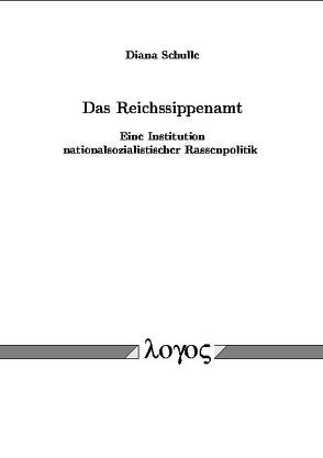 Das Reichssippenamt. Eine Institution nationalsozialistischer Rassenpolitik von Schulle,  Diana