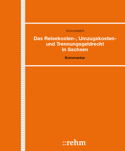 Das Reisekosten-, Umzugskosten- und Trennungsgeldrecht in Sachsen von Schlemmer,  Reiner