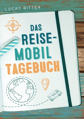 Das Reisemobil Tagebuch von Ritter,  Lucas