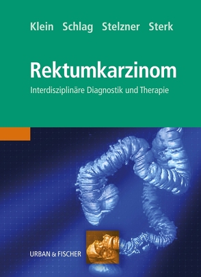 Das Rektumkarzinom von Klein,  Peter, Schlag,  Peter M., Stelzner,  Friedrich, Sterk,  Peter