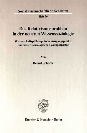 Das Relativismusproblem in der neueren Wissenssoziologie. von Schofer,  Bernd