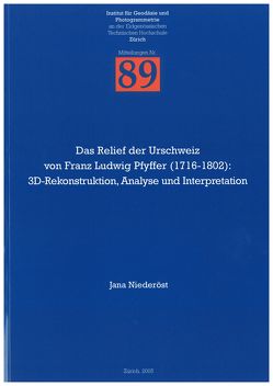 Das Relief der Urschweiz von Franz Ludwig Pfyffer (1716-1802): 3D-Rekonstruktion, Analyse und Interpretation von Niederöst,  Jana