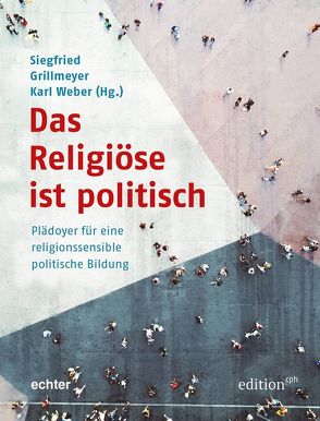 Das Religiöse ist politisch von Grillmeyer,  Siegfried, Weber,  Karl