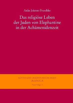 Das religiöse Leben der Juden von Elephantine in der Achämenidenzeit von Joisten-Pruschke,  Anke