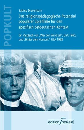 Das religionspädagogische Potenzial populärer Spielfilme für den spezifisch ostdeutschen Kontext von Dievenkorn,  Sabine