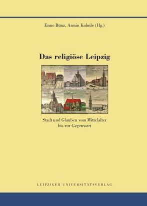 Das religiöse Leipzig von Bünz,  Enno, Kohnle,  Armin