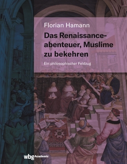 Das Renaissanceabenteuer, Muslime zu bekehren von Hamann,  Florian