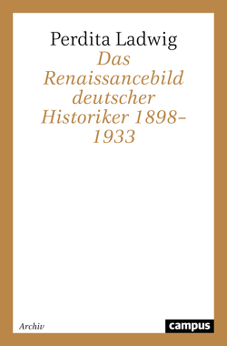 Das Renaissancebild deutscher Historiker 1898–1933 von Ladwig,  Perdita