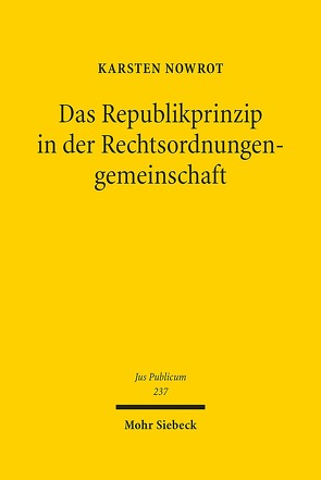 Das Republikprinzip in der Rechtsordnungengemeinschaft von Nowrot,  Karsten