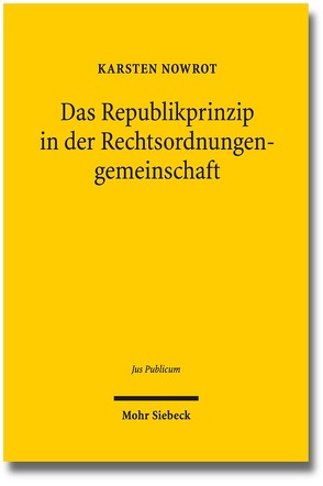 Das Republikprinzip in der Rechtsordnungengemeinschaft von Nowrot,  Karsten