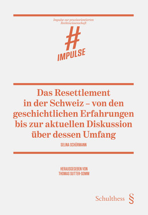 Das Resettlement in der Schweiz – von den geschichtlichen Erfahrungen bis zur aktuellen Diskussion über dessen Umfang von Schürmann,  Selina, Sutter-Somm,  Thomas