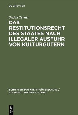 Das Restitutionsrecht des Staates nach illegaler Ausfuhr von Kulturgütern von Turner,  Stefan