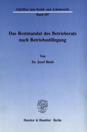 Das Restmandat des Betriebsrats nach Betriebsstillegung. von Biebl,  Josef