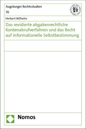 Das revidierte abgabenrechtliche Kontenabrufverfahren und das Recht auf informationelle Selbstbestimmung von Wilhelm,  Herbert